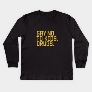 Say no to kids, drugs. Kids Long Sleeve T-Shirt